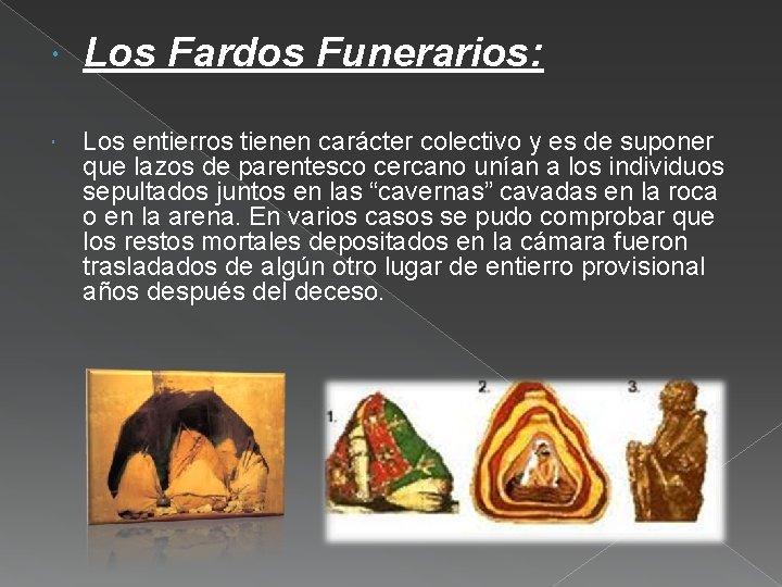  Los Fardos Funerarios: Los entierros tienen carácter colectivo y es de suponer que