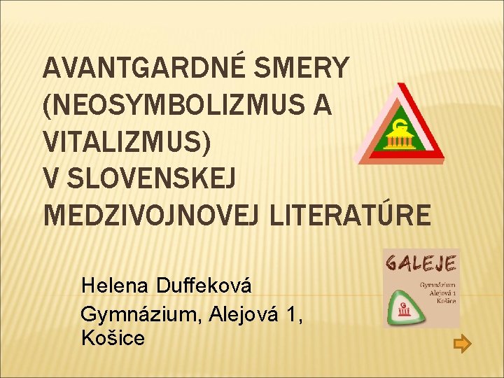 AVANTGARDNÉ SMERY (NEOSYMBOLIZMUS A VITALIZMUS) V SLOVENSKEJ MEDZIVOJNOVEJ LITERATÚRE Helena Duffeková Gymnázium, Alejová 1,