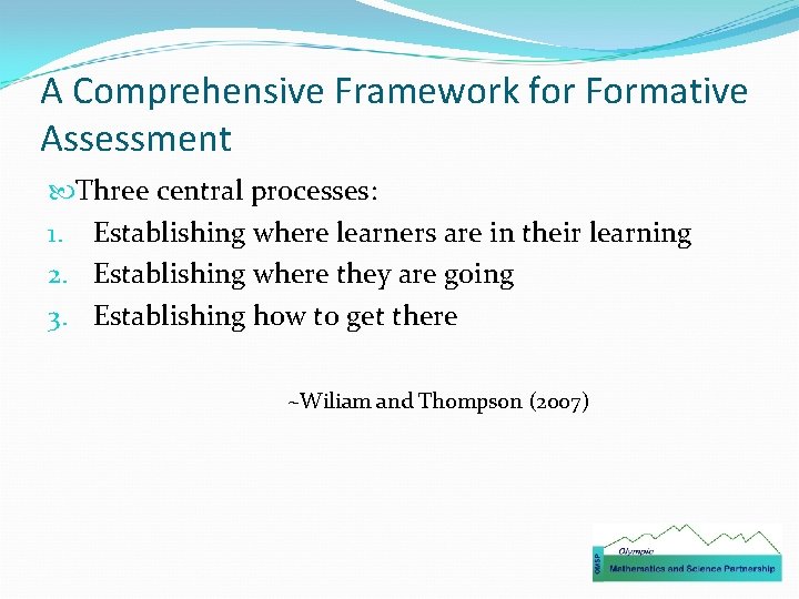 A Comprehensive Framework for Formative Assessment Three central processes: 1. Establishing where learners are