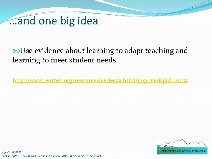 …and one big idea Use evidence about learning to adapt teaching and learning to