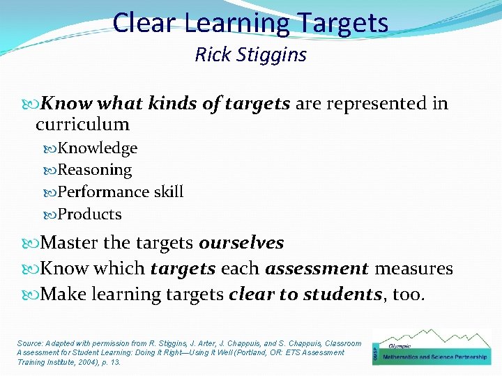 Clear Learning Targets Rick Stiggins Know what kinds of targets are represented in curriculum