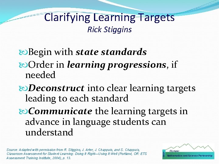 Clarifying Learning Targets Rick Stiggins Begin with state standards Order in learning progressions, if