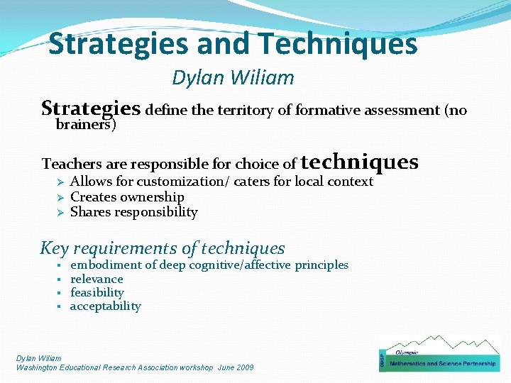 Strategies and Techniques Dylan Wiliam Strategies define the territory of formative assessment (no brainers)