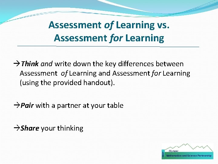 Assessment of Learning vs. Assessment for Learning Think and write down the key differences