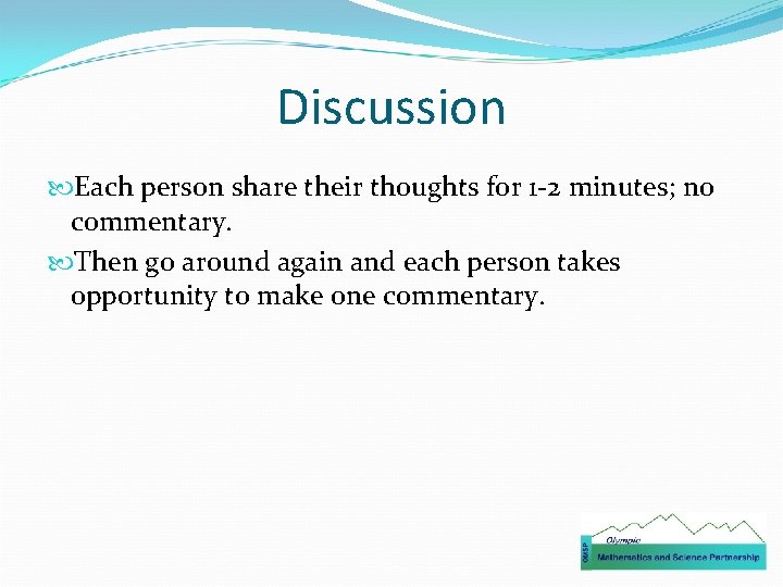 Discussion Each person share their thoughts for 1 -2 minutes; no commentary. Then go