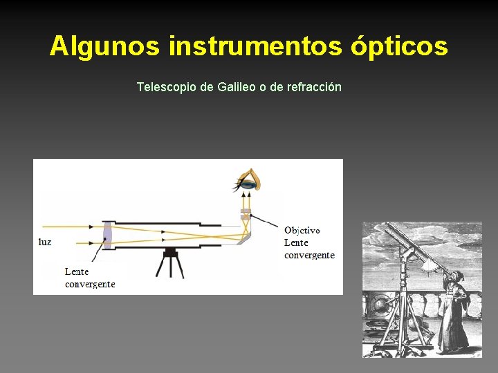 Algunos instrumentos ópticos Telescopio de Galileo o de refracción 37 