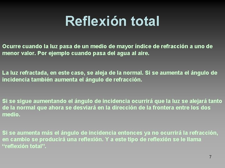 Reflexión total Ocurre cuando la luz pasa de un medio de mayor índice de