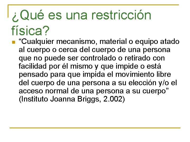 ¿Qué es una restricción física? n “Cualquier mecanismo, material o equipo atado al cuerpo