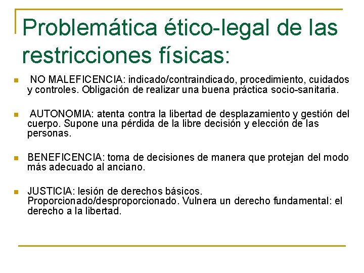 Problemática ético-legal de las restricciones físicas: n NO MALEFICENCIA: indicado/contraindicado, procedimiento, cuidados y controles.