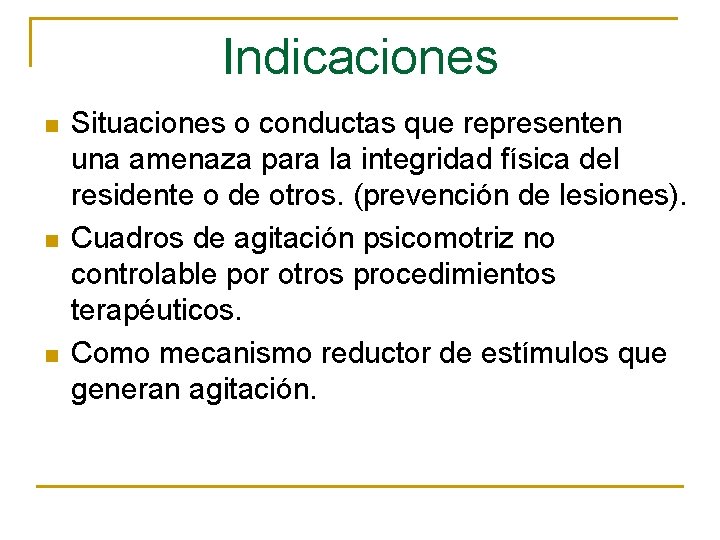 Indicaciones n n n Situaciones o conductas que representen una amenaza para la integridad