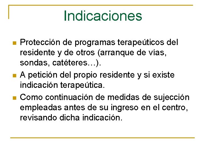 Indicaciones n n n Protección de programas terapeúticos del residente y de otros (arranque