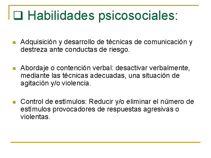 q Habilidades psicosociales: n Adquisición y desarrollo de técnicas de comunicación y destreza ante