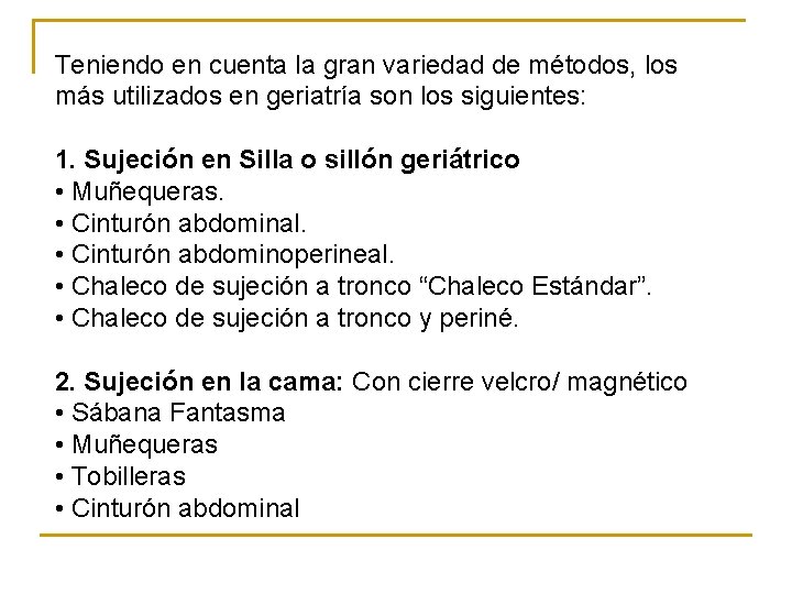 Teniendo en cuenta la gran variedad de métodos, los más utilizados en geriatría son