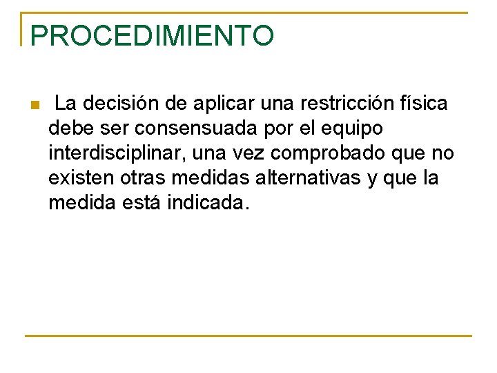 PROCEDIMIENTO n La decisión de aplicar una restricción física debe ser consensuada por el