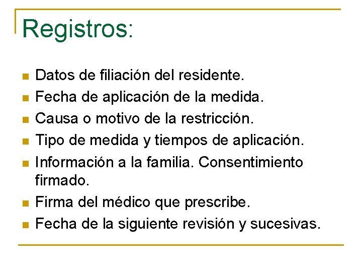 Registros: n n n n Datos de filiación del residente. Fecha de aplicación de