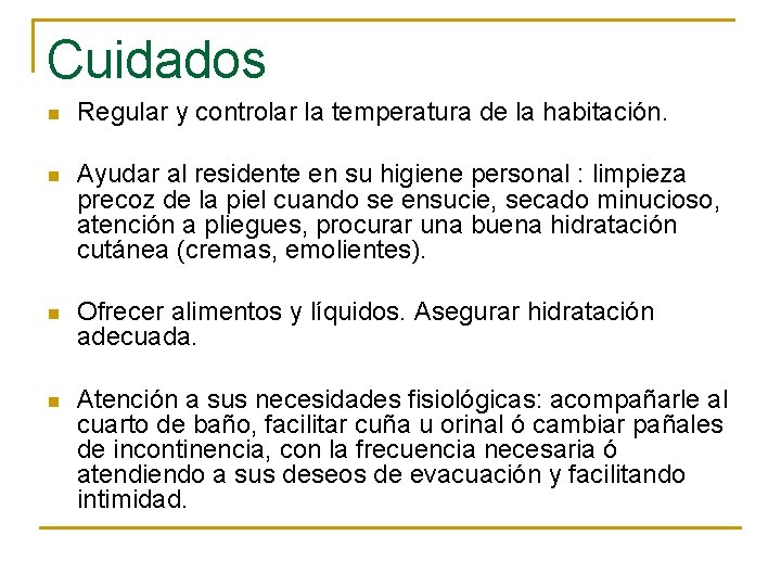 Cuidados n Regular y controlar la temperatura de la habitación. n Ayudar al residente