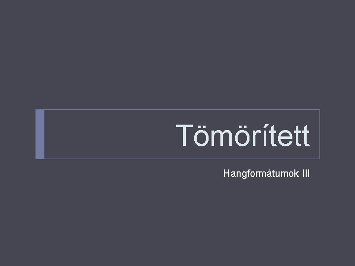 Tömörített Hangformátumok III 