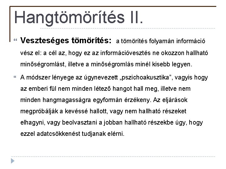 Hangtömörítés II. Veszteséges tömörítés: a tömörítés folyamán információ vész el: a cél az, hogy