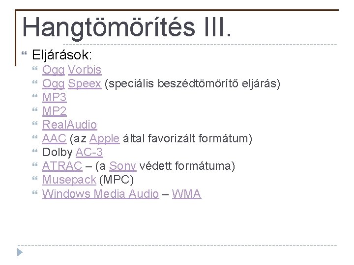 Hangtömörítés III. Eljárások: Ogg Vorbis Ogg Speex (speciális beszédtömörítő eljárás) MP 3 MP 2