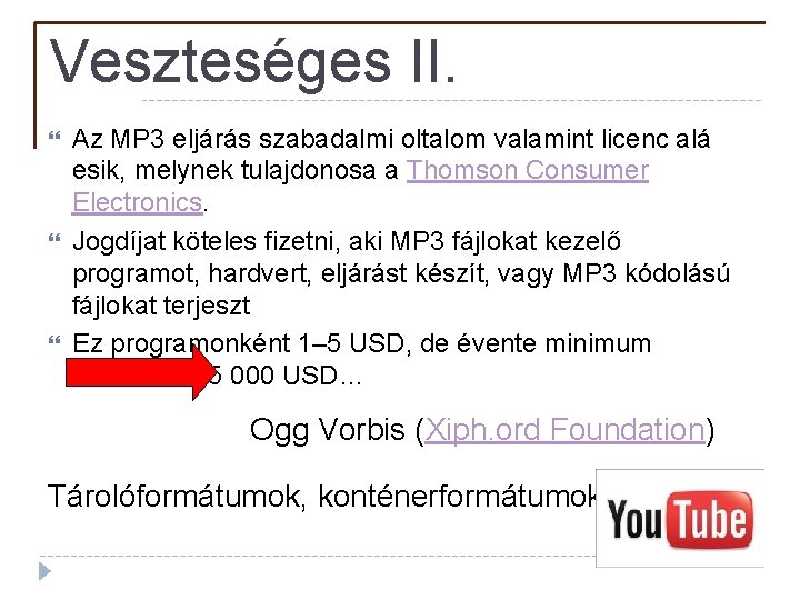 Veszteséges II. Az MP 3 eljárás szabadalmi oltalom valamint licenc alá esik, melynek tulajdonosa