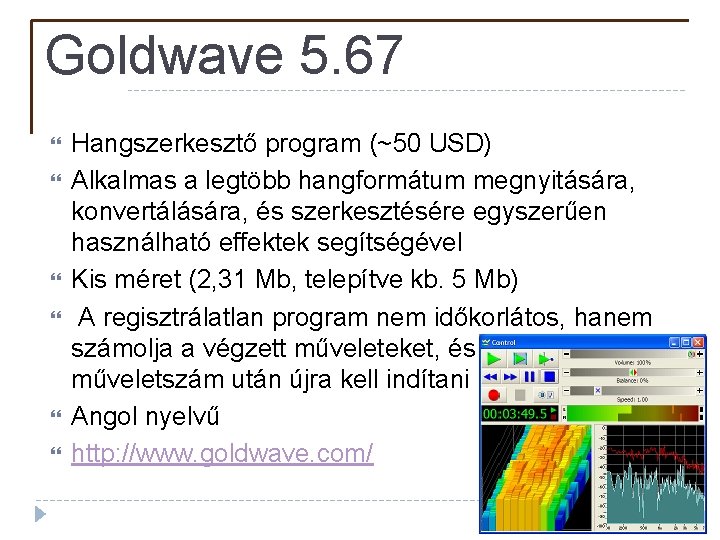 Goldwave 5. 67 Hangszerkesztő program (~50 USD) Alkalmas a legtöbb hangformátum megnyitására, konvertálására, és