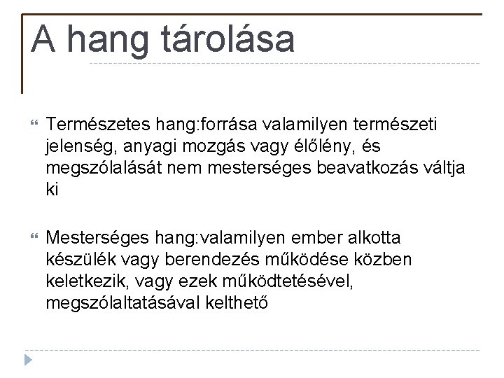 A hang tárolása Természetes hang: forrása valamilyen természeti jelenség, anyagi mozgás vagy élőlény, és