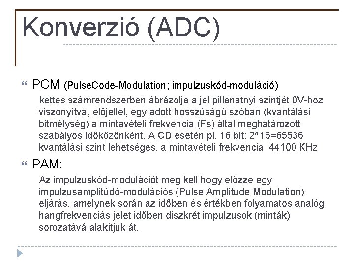 Konverzió (ADC) PCM (Pulse. Code-Modulation; impulzuskód-moduláció) kettes számrendszerben ábrázolja a jel pillanatnyi szintjét 0