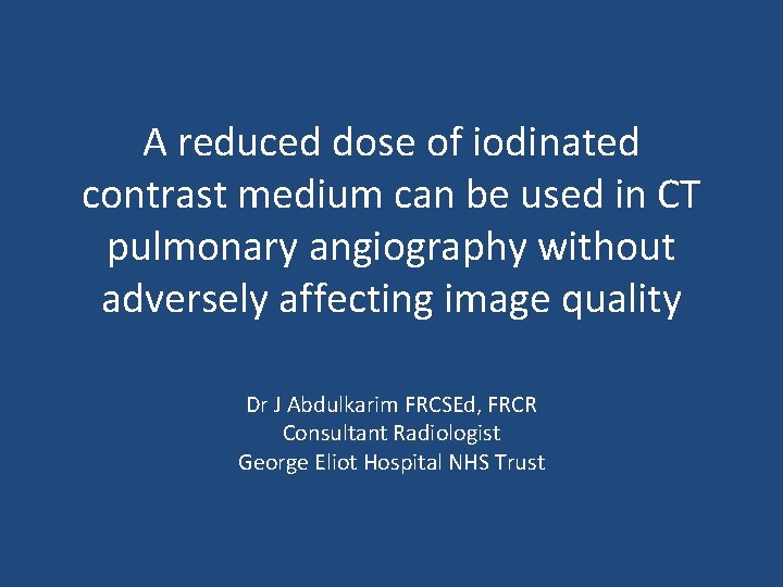 A reduced dose of iodinated contrast medium can be used in CT pulmonary angiography