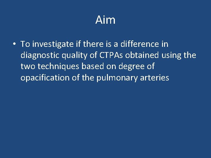 Aim • To investigate if there is a difference in diagnostic quality of CTPAs