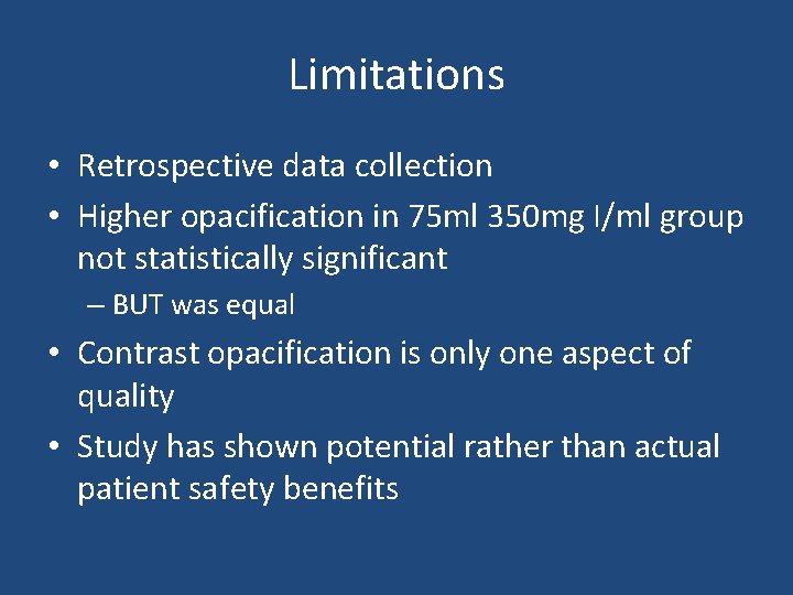Limitations • Retrospective data collection • Higher opacification in 75 ml 350 mg I/ml