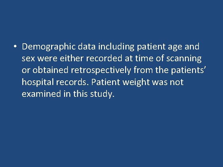  • Demographic data including patient age and sex were either recorded at time