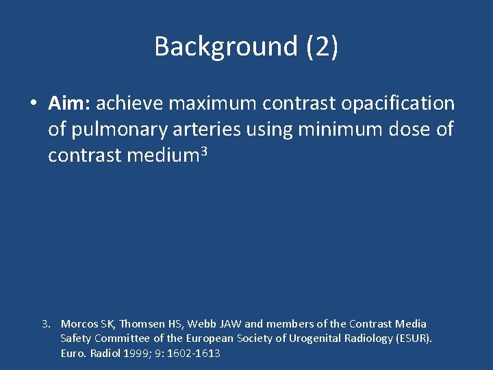 Background (2) • Aim: achieve maximum contrast opacification of pulmonary arteries using minimum dose