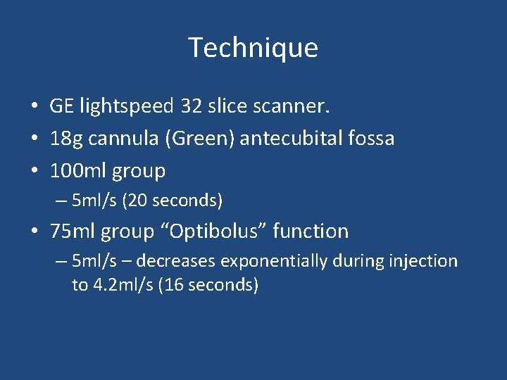Technique • GE lightspeed 32 slice scanner. • 18 g cannula (Green) antecubital fossa