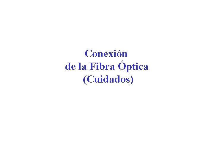 Conexión de la Fibra Óptica (Cuidados) 