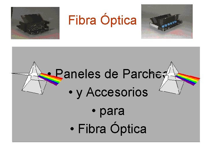 Fibra Óptica • Paneles de Parcheo • y Accesorios • para • Fibra Óptica