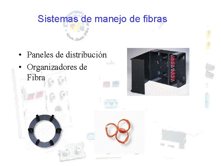 Sistemas de manejo de fibras • Paneles de distribución • Organizadores de Fibra 