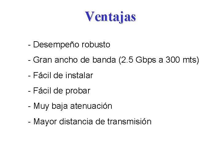 Ventajas - Desempeño robusto - Gran ancho de banda (2. 5 Gbps a 300