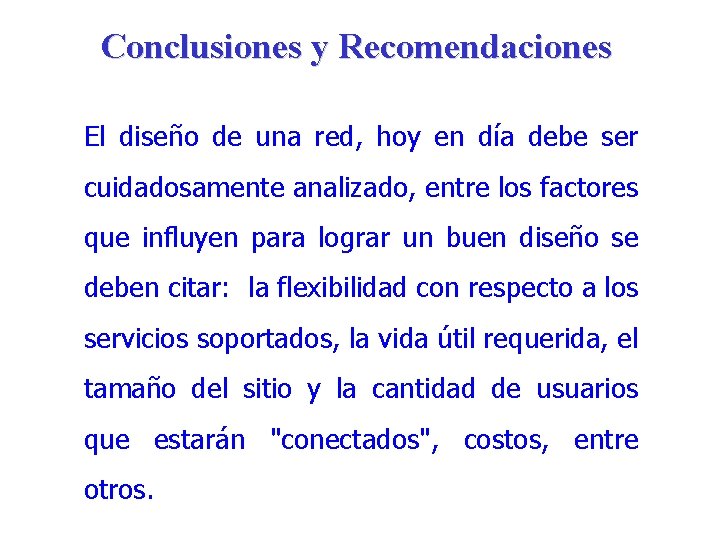 Conclusiones y Recomendaciones El diseño de una red, hoy en día debe ser cuidadosamente