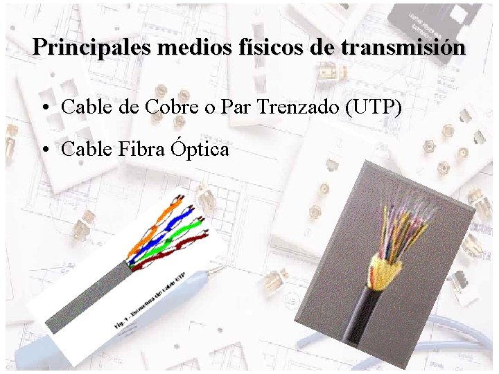 Principales medios físicos de transmisión • Cable de Cobre o Par Trenzado (UTP) •
