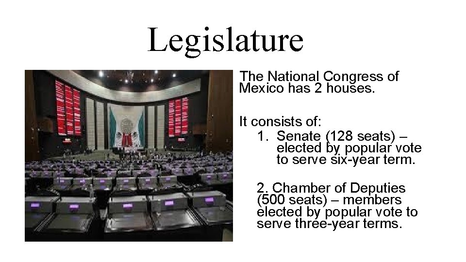 Legislature The National Congress of Mexico has 2 houses. It consists of: 1. Senate