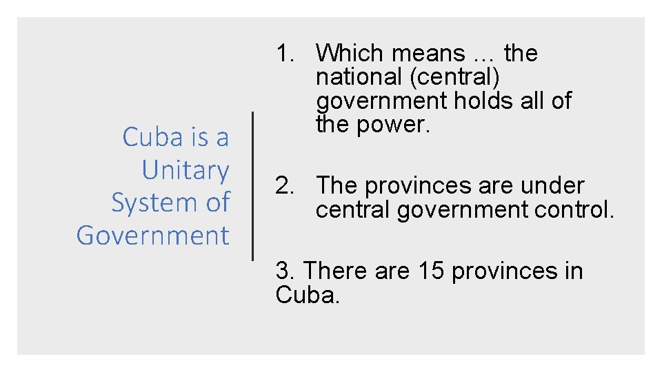 Cuba is a Unitary System of Government 1. Which means … the national (central)