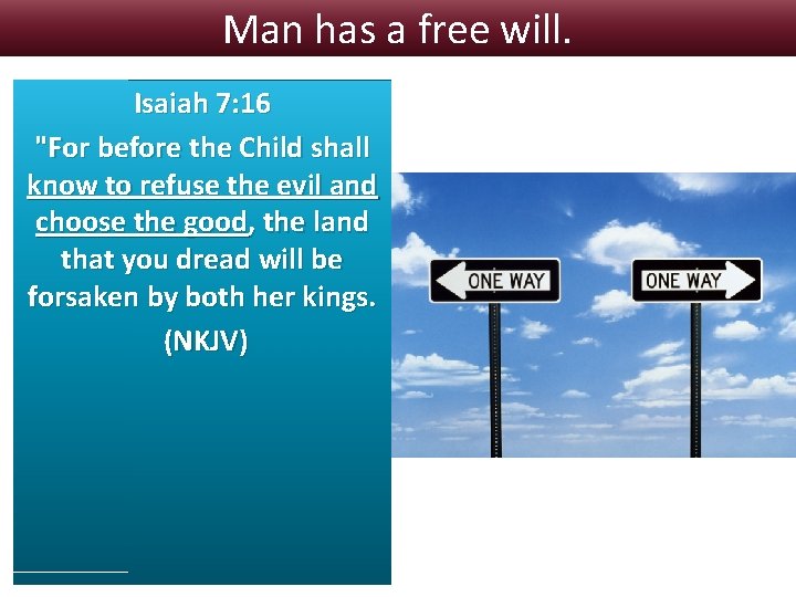 Man has a free will. Isaiah 7: 16 "For before the Child shall know