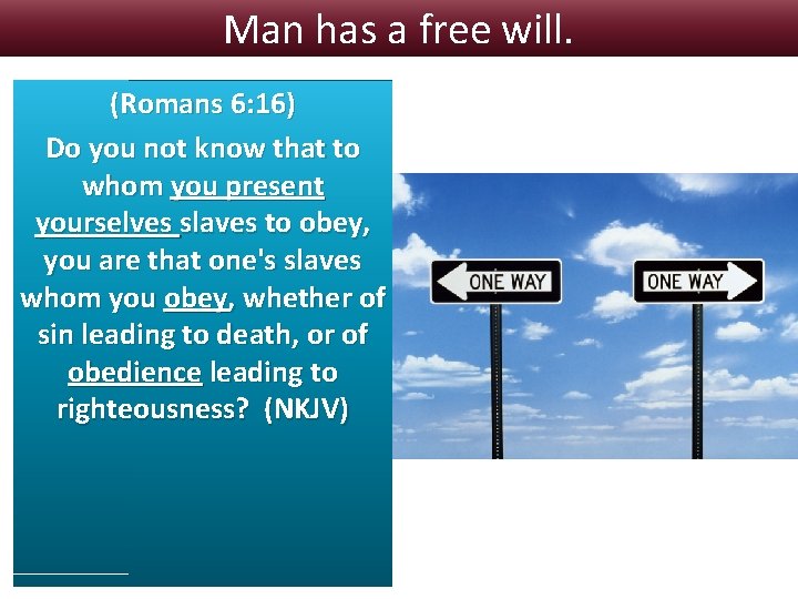 Man has a free will. (Romans 6: 16) Do you not know that to