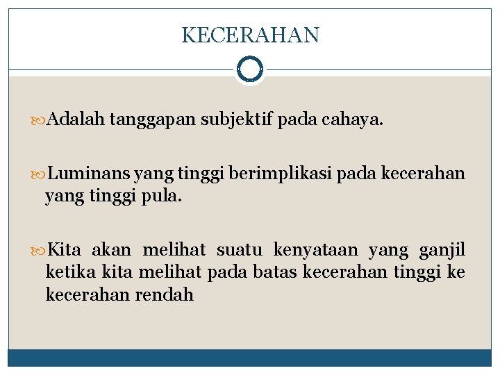 KECERAHAN Adalah tanggapan subjektif pada cahaya. Luminans yang tinggi berimplikasi pada kecerahan yang tinggi