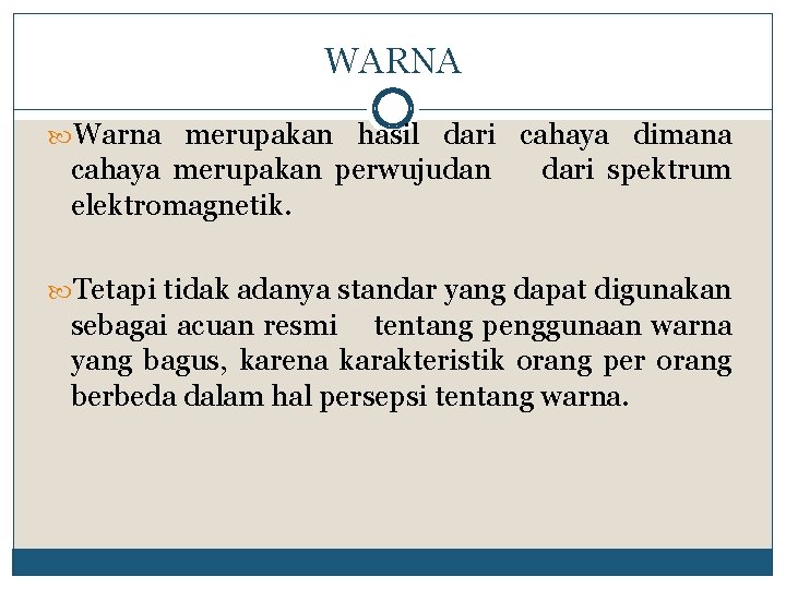 WARNA Warna merupakan hasil dari cahaya dimana cahaya merupakan perwujudan elektromagnetik. dari spektrum Tetapi