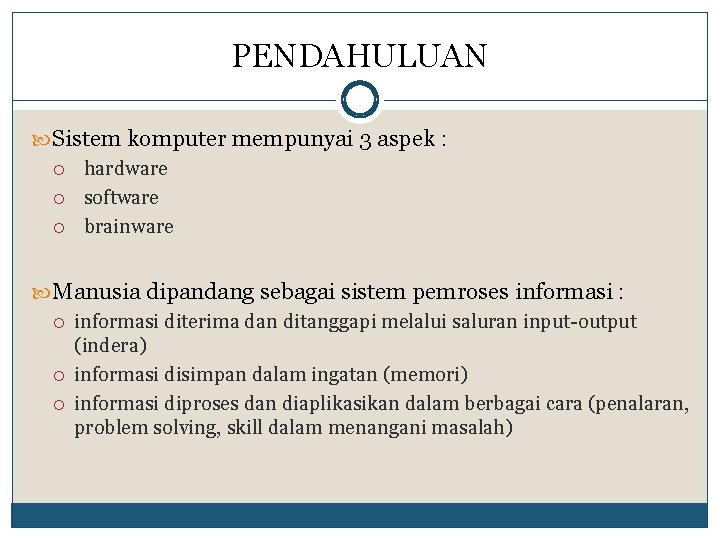 PENDAHULUAN Sistem komputer mempunyai 3 aspek : hardware software brainware Manusia dipandang sebagai sistem