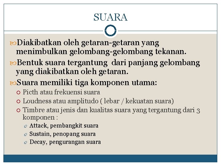 SUARA Diakibatkan oleh getaran-getaran yang menimbulkan gelombang-gelombang tekanan. Bentuk suara tergantung dari panjang gelombang
