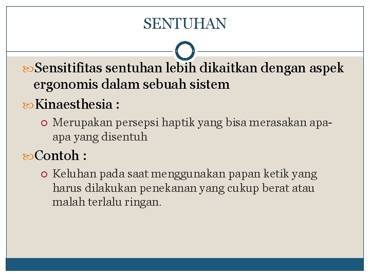 SENTUHAN Sensitifitas sentuhan lebih dikaitkan dengan aspek ergonomis dalam sebuah sistem Kinaesthesia : Merupakan