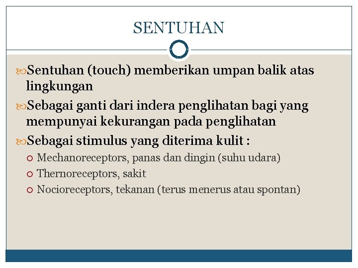 SENTUHAN Sentuhan (touch) memberikan umpan balik atas lingkungan Sebagai ganti dari indera penglihatan bagi