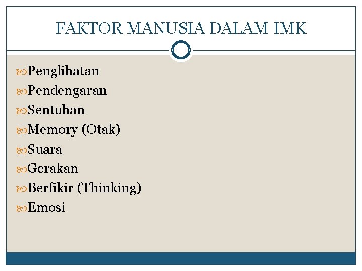 FAKTOR MANUSIA DALAM IMK Penglihatan Pendengaran Sentuhan Memory (Otak) Suara Gerakan Berfikir (Thinking) Emosi